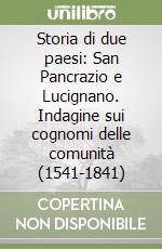 Storia di due paesi: San Pancrazio e Lucignano. Indagine sui cognomi delle comunità (1541-1841) libro