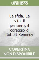 La sfida. La vita, il pensiero, il coraggio di Robert Kennedy libro