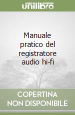 Manuale pratico del registratore audio hi-fi