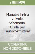 Manuale hi-fi a valvole. Schemario. Guida per l'autocostruttore libro