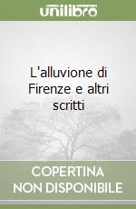 L'alluvione di Firenze e altri scritti