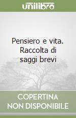 Pensiero e vita. Raccolta di saggi brevi libro