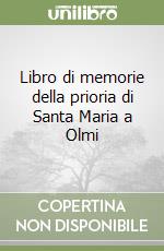 Libro di memorie della prioria di Santa Maria a Olmi libro