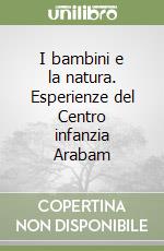 I bambini e la natura. Esperienze del Centro infanzia Arabam