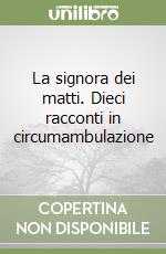 La signora dei matti. Dieci racconti in circumambulazione