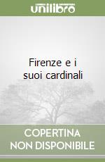Firenze e i suoi cardinali libro