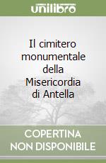 Il cimitero monumentale della Misericordia di Antella