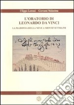 L'oratorio di Leonardo da Vinci. La Madonna della Neve a Monte Vettolini. Ediz. illustrata libro