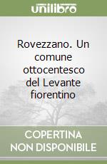 Rovezzano. Un comune ottocentesco del Levante fiorentino libro