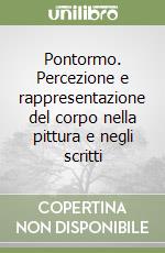 Pontormo. Percezione e rappresentazione del corpo nella pittura e negli scritti libro