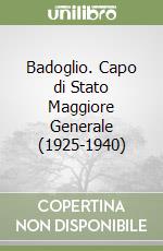 Badoglio. Capo di Stato Maggiore Generale (1925-1940) libro