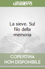 La sieve. Sul filo della memoria libro