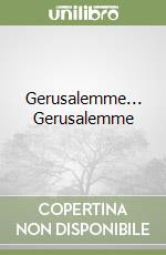 Gerusalemme... Gerusalemme