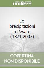 Le precipitazioni a Pesaro (1871-2007)