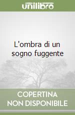 L'ombra di un sogno fuggente libro