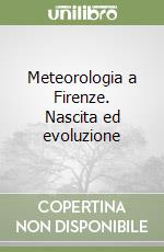 Meteorologia a Firenze. Nascita ed evoluzione libro