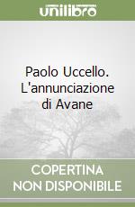 Paolo Uccello. L'annunciazione di Avane libro