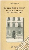 Le case della memoria. Un itinerario letterario nella Firenze del '900 libro di Cecconi Andrea