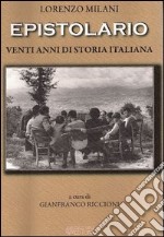 Lorenzo Milani. Epistolario. Venti anni di storia italiana libro