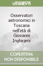 Osservatori astronomici in Toscana nell'età di Giovanni Inghirami libro