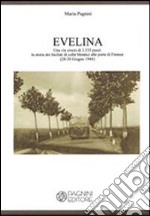 Evelina. Una via crucis di 3.333 passi. La storia dei fucilati di colle Montici alle porte di Firenze (28-30 giugno 1944) libro