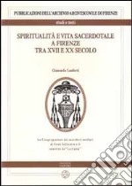 Spiritualità e vita sacerdotale a Firenze tra XVII e XX secolo. La congregazione dei sacerdoti secolari di Gesù Salvatore e il convitto de «La Calza» libro