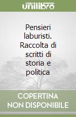 Pensieri laburisti. Raccolta di scritti di storia e politica libro