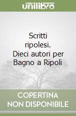Scritti ripolesi. Dieci autori per Bagno a Ripoli libro