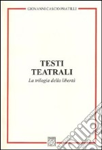 Testi teatrali. La trilogia della libertà libro