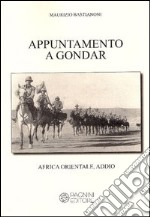 Appuntamento a Gondar. Africa orientale addio libro