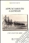 Appuntamento a Gondar. Africa orientale addio libro di Bastianoni Maurizio