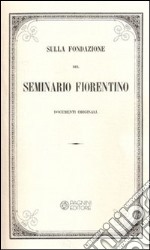 Sulla fondazione del seminario fiorentino. Documenti originali libro