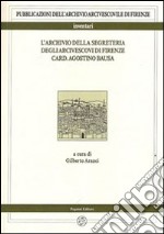 L'archivio della segreteria degli arcivescovi di Firenze card. Agostino Bausa libro