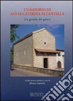 L'oratorio di Santa Caterina all'Antella. Un gioiello del gotico libro