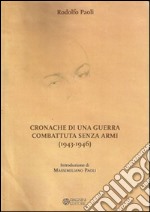 Cronache di una guerra combattuta senza armi (1943-1946) libro