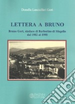 Lettera a Bruno. Bruno Gori, sindaco di Barberino di Mugello dal 1982 al 1990 libro