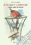 Il basket a Firenze. Cento anni di storia libro