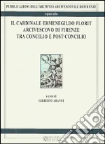 Il cardinale Ermenegildo Florit arcivescovo di Firenze tra Concilio e post-concilio. Atti del seminario di studi in occasione del 30° anniversario della morte del card. Florit (4 febbraio 2016)