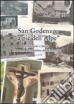 San Godenzo «A pie' dell'Alpe». Immagini e storia attraverso le cartoline del Novecento. Ediz. illustrata