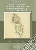 La pieve dei santi Michele Arcangelo e Lorenzo martire a Montevettolini libro