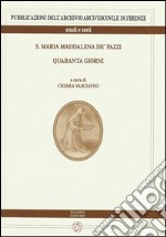 S. Maria Maddalena de' Pazzi. Quaranta giorni libro