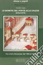 Fra cielo e acqua. Le Romite del ponte alle Grazie. Una storia fiorentina dal '300 al '400