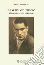 Il partigiano «Micco». Sergio Fallani (1922-2011). Ediz. per la scuola