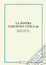 La nostra coscienza civica. Vol. 6: Damnatio memoriae. L'Unione Europea e la Nato libro