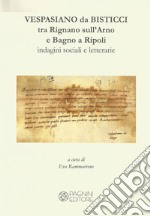 Vespasiano da Bisticci. Tra Rignano sull'Arno e Bagno a Ripoli. Indagini sociali e letterarie