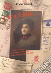 Cara Lidia... Lettere di un bersagliere fiorentino reduce dal fronte del Don libro
