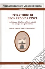 L'oratorio di Leonardo da Vinci. La Madonna della Neve a Monte Vettolini libro