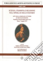 Scienza, filosofia e religione nell'opera di Niels Steensen. Atti della giornata di studio su Niccolò Stenone (Pontificia Università della Santa Croce. Roma, 7 maggio 2019)