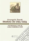 Diario di una vita. Ristampa anastatica dell'edizione Pagnini, Firenze, 1997 libro di Toschi Arcangelo Gabrielli Rosi C. (cur.)