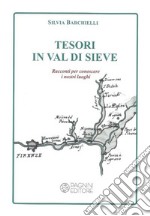 Tesori in Val di Sieve. Racconti per conoscere i nostri luoghi libro